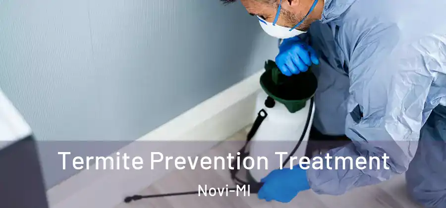 Termite Prevention Treatment Novi-MI